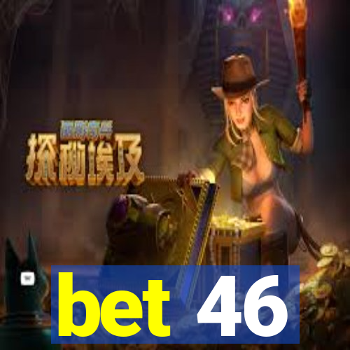 bet 46