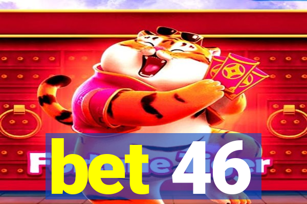 bet 46