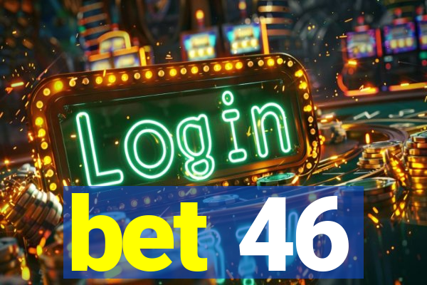 bet 46