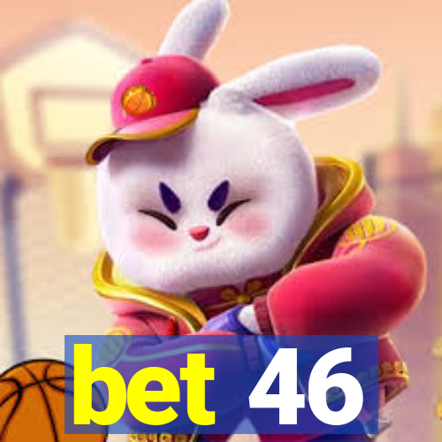 bet 46