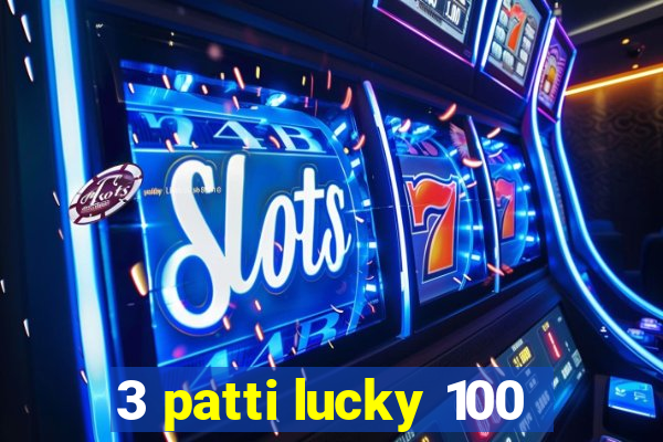 3 patti lucky 100