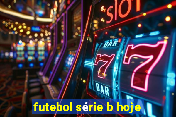 futebol série b hoje