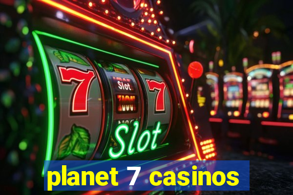 planet 7 casinos