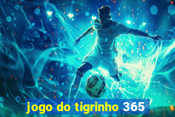 jogo do tigrinho 365