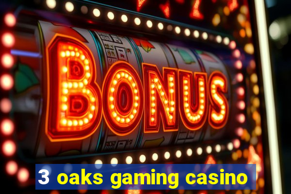 3 oaks gaming casino