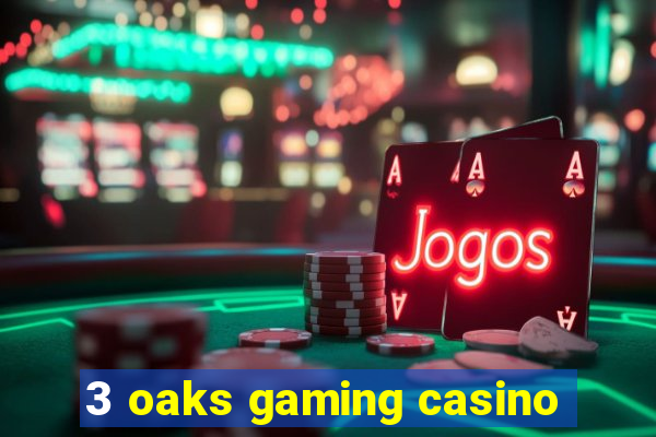 3 oaks gaming casino