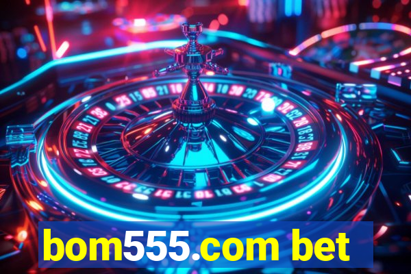 bom555.com bet