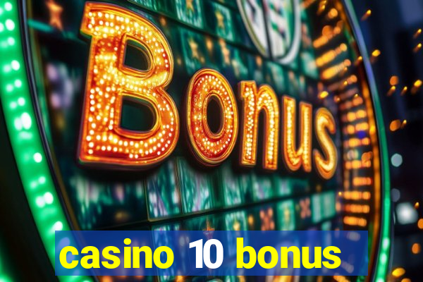 casino 10 bonus