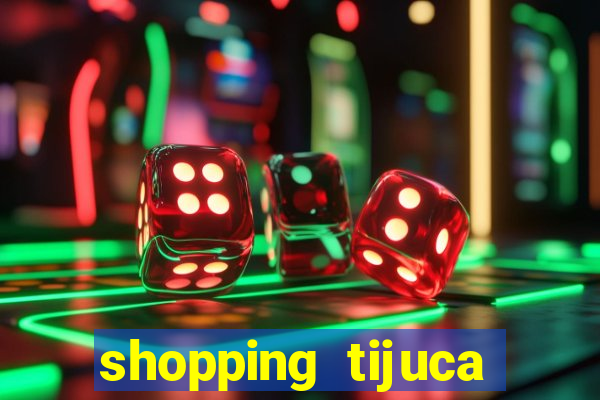 shopping tijuca cinema pre莽o