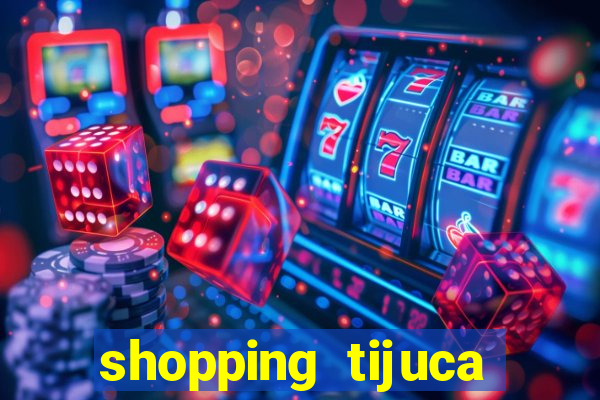 shopping tijuca cinema pre莽o