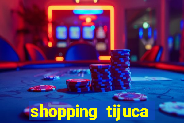 shopping tijuca cinema pre莽o