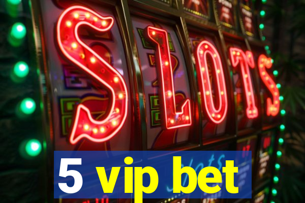 5 vip bet