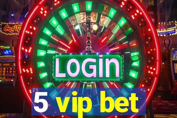 5 vip bet