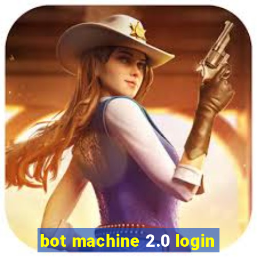 bot machine 2.0 login