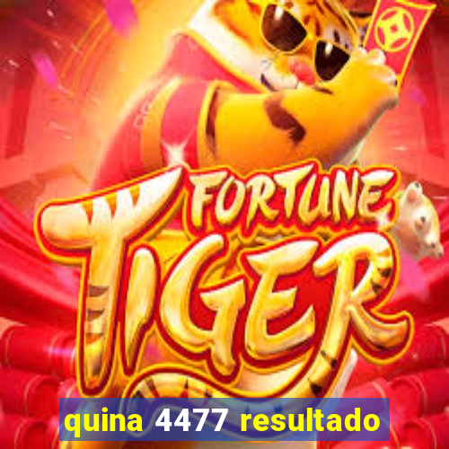 quina 4477 resultado