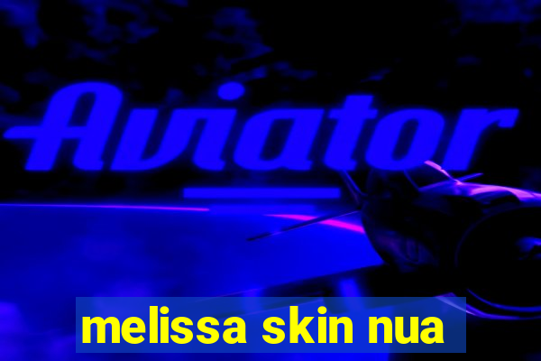 melissa skin nua