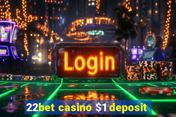 22bet casino $1 deposit