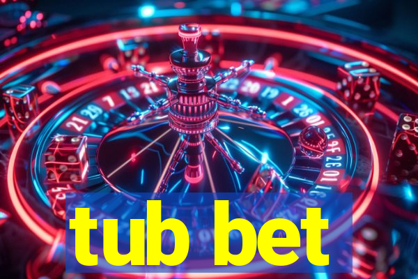 tub bet