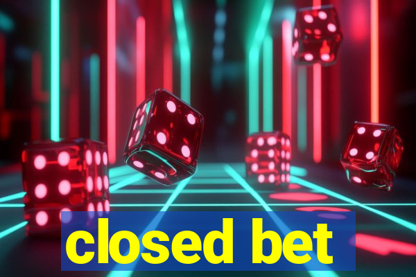 closed bet