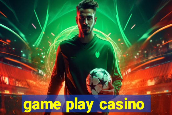 game play casino