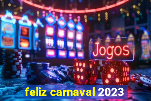 feliz carnaval 2023