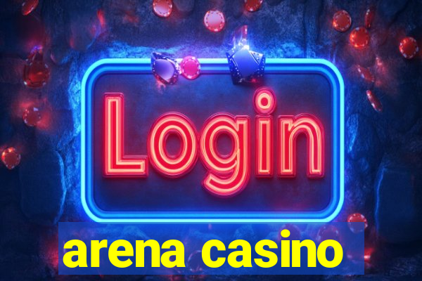 arena casino