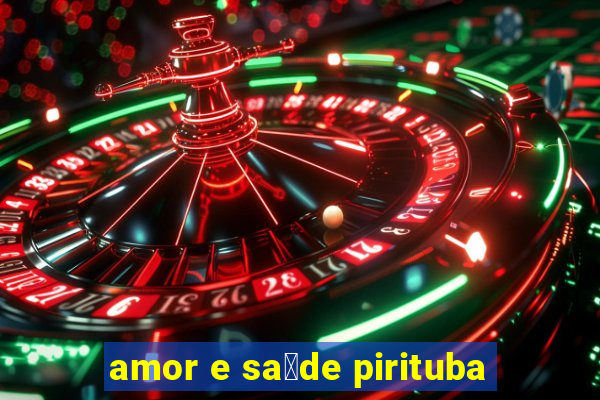 amor e sa煤de pirituba