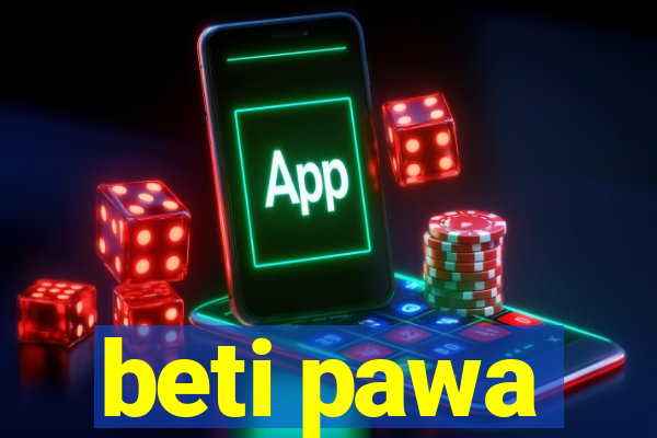 beti pawa