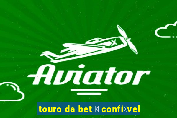 touro da bet 茅 confi谩vel