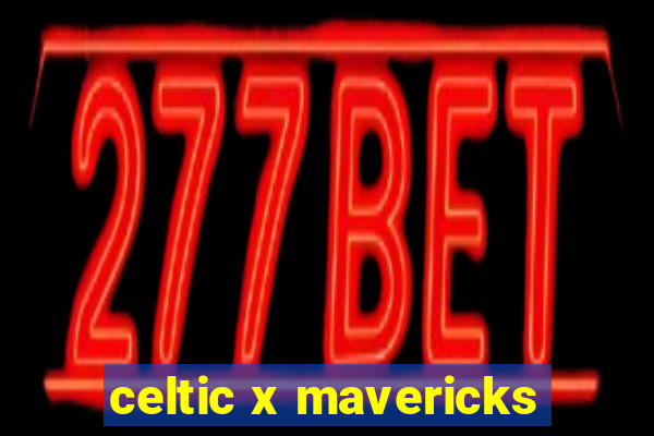 celtic x mavericks