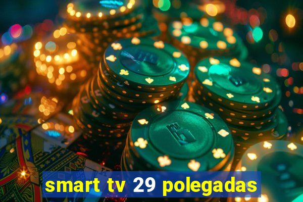 smart tv 29 polegadas