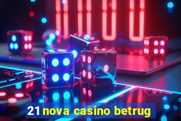 21 nova casino betrug