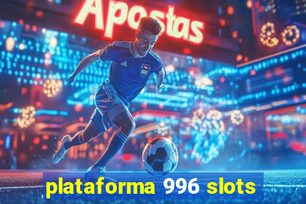 plataforma 996 slots