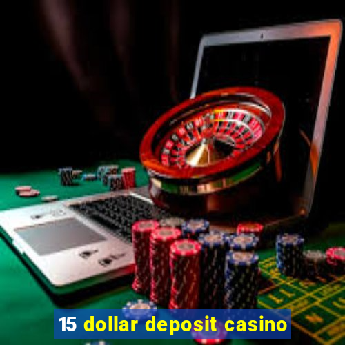 15 dollar deposit casino