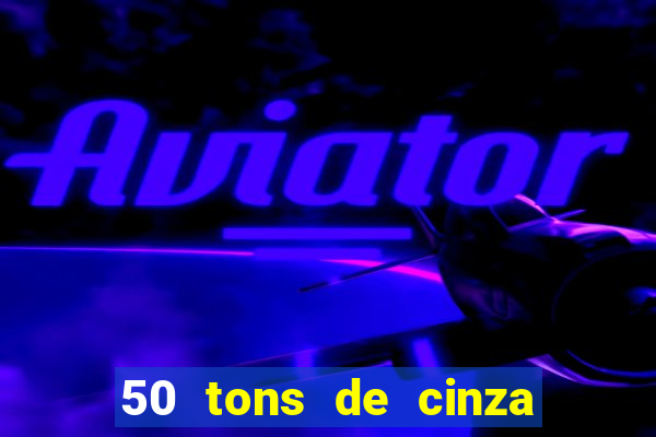 50 tons de cinza online dublado