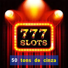 50 tons de cinza online dublado