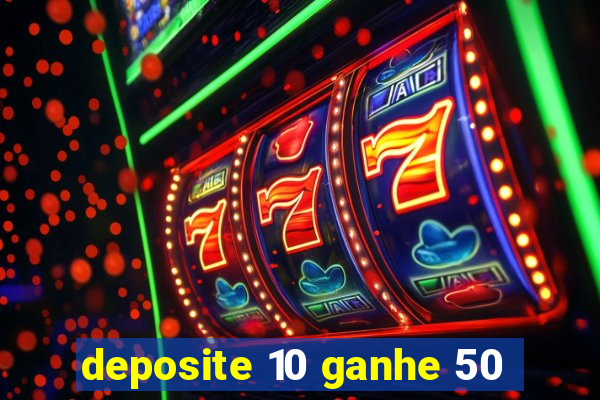 deposite 10 ganhe 50