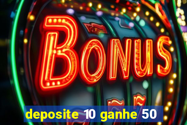 deposite 10 ganhe 50