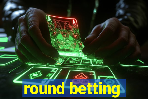 round betting