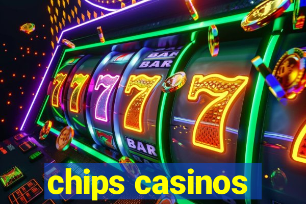 chips casinos