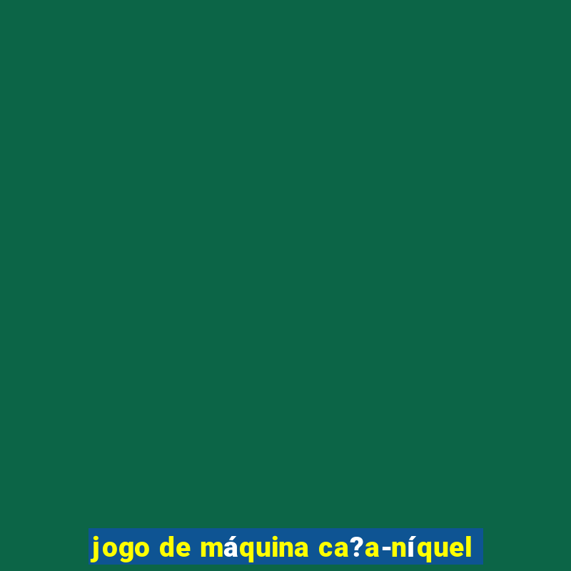 jogo de máquina ca?a-níquel