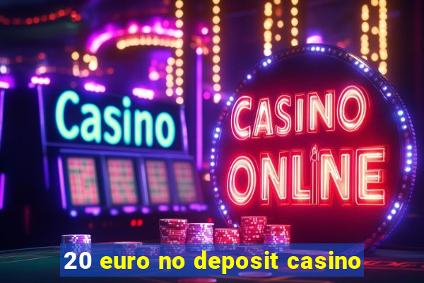 20 euro no deposit casino