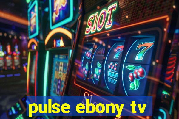 pulse ebony tv