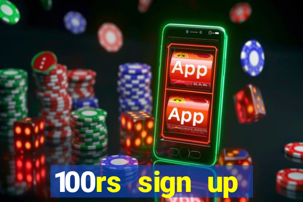 100rs sign up bonus casino