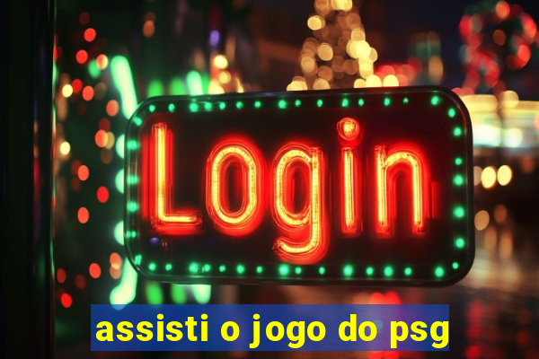 assisti o jogo do psg