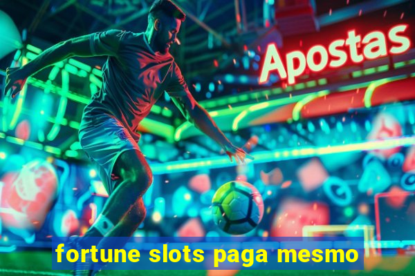 fortune slots paga mesmo