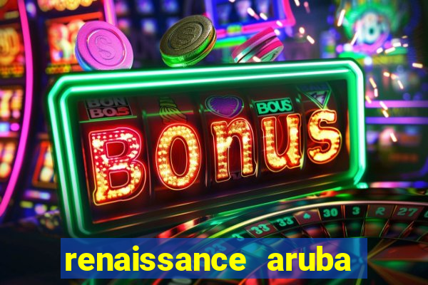 renaissance aruba resort & casino booking