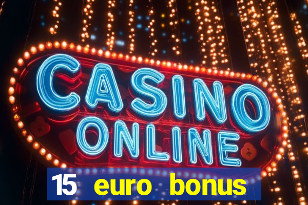 15 euro bonus casino ohne einzahlung