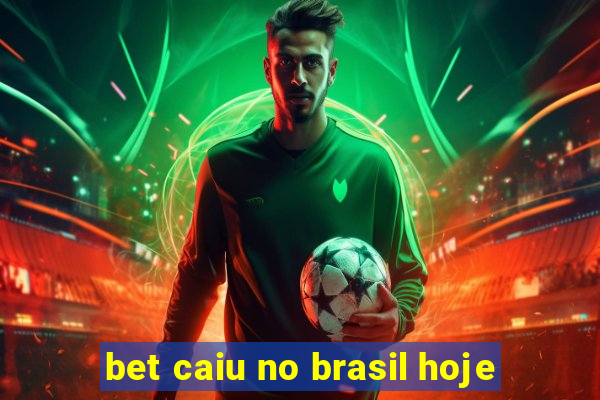 bet caiu no brasil hoje