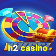 h2 casino